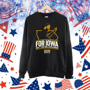 Nathan Sage  For Iowa Not The Billionaires Shirt
